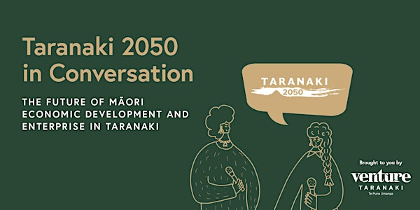 Taranaki 2050 in Conversation: Māori economic development and enterprise