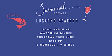 Savannah Estate Food & Wine Matching Dinner - Lugarno Seafood Restaurant tickets