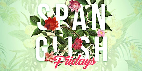 SPANGLISH FRIDAYS @ Tequila House tickets