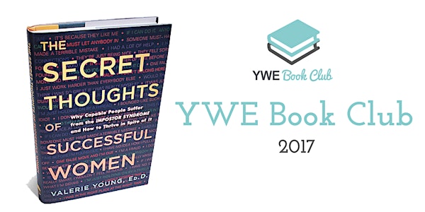 YWE Book Club - The Secret Thoughts of Successful Women: Why Capable People Suffer from the Impostor Syndrome and How to Thrive in Spite of It by Valerie Young