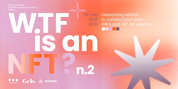 WTF is an NFT? №2. - Networking edition in collaboration with GRLS and YET