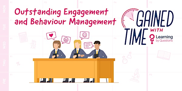 Outstanding engagement and behaviour management (Gained Time with LbQ)