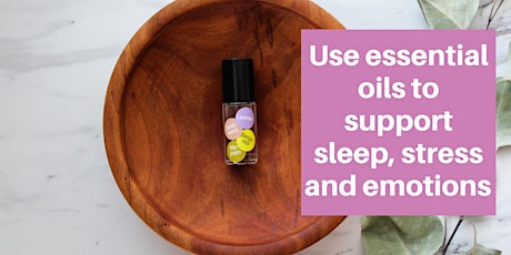 Essential oils to support sleep, stress and emotions - free online class tickets