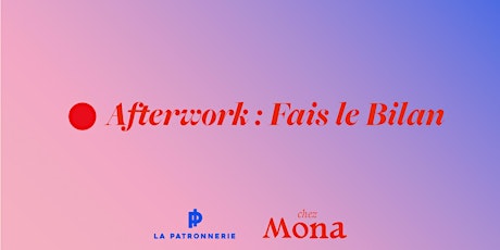 Afterwork Chez Mona x La Patronnerie : Fais le bilan