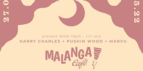 Harry Charles, Pushin Wood & Marvu @Malanga Café tickets