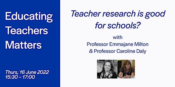 Educating Teachers Matters: Teacher research is good for schools?