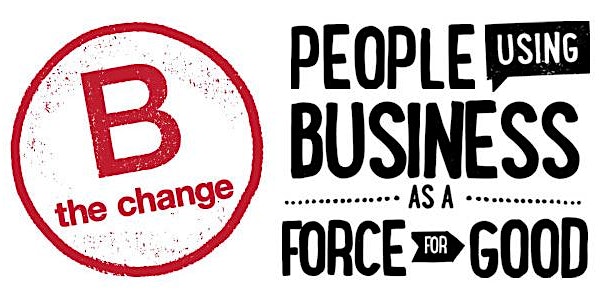 NC State Students & Alumni - B The Change: Benefit Corporations as a Force for Good in the World
