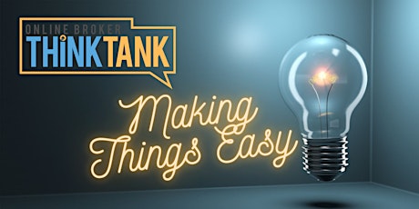 Online Broker Think Tank - Making Things Easy