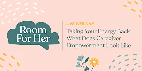 Taking Your Energy Back: What Does Caregiver Empowerment Look Like tickets