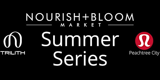Nourish + Bloom Market and lululemon Summer Series