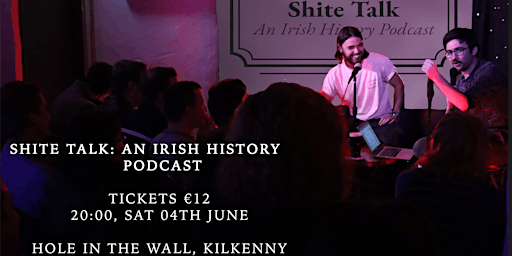 Shite Talk: An Irish History Podcast - Live in Kilkenny