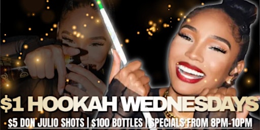 $1 Hookah Wednesdays Party | $5 Don Julio Shots  | $100 Bottles & Sections