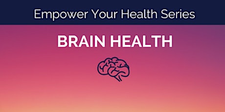 Empower Your Health Series: Brain Health primary image