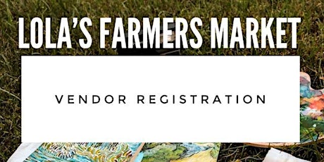 Lola's Farmers' Market Registration for Vendors tickets