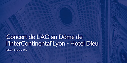 Concert de L'AO au Dôme de l'InterContinental® Lyon - Hotel Dieu