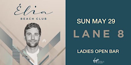 LANE 8 AT ELIA BEACH CLUB (Ladies open bar) tickets