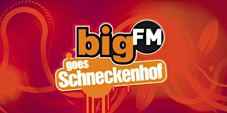 bigFM goes Schneckenhof Tickets