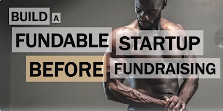 How to Build a Fundable Startup BEFORE Fundraising tickets