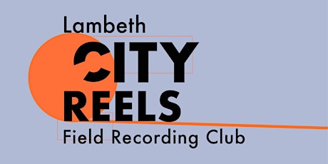 City Reels: Lambeth Field Recording Club tickets
