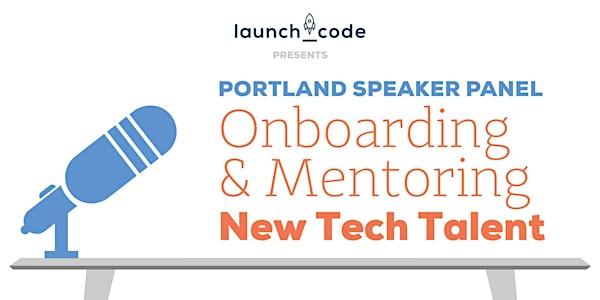LaunchCode Portland Speaker Panel: Onboarding & Mentoring New Tech Talent