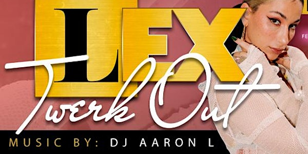 Lex Twerk Out featuring Lexy Panterra LIVE!