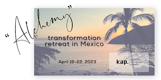 KAP Retreat in Mexico - Kundalini Activation Process - APRIL 16-22, 2023