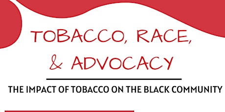 Tobacco, Race, and  Advocacy: The Impact of Tobacco on The Black Community tickets