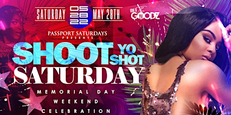 SHOOT YO SHOT (MEMORIAL DAY WEEKEND CELEBRATION) tickets