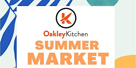 Oakley Kitchen Summer Market 2022 tickets