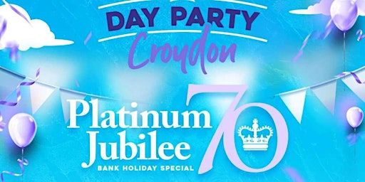 CROYDON DAY PARTY - PLATINUM JUBILEE EDITION