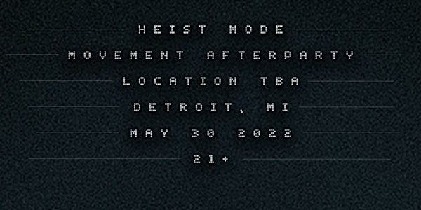 Heist Mode Detroit - Movement Afterparty