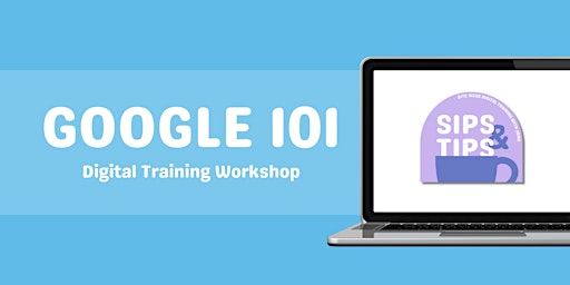 Google 101 | Sips & Tips Workshop