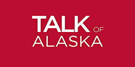 Talk of Alaska Live in Juneau tickets