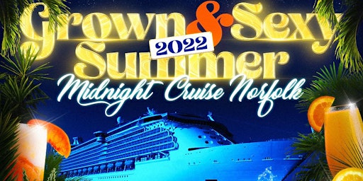 2022 Grown and Sexy Summer Midnight Cruise Norfolk