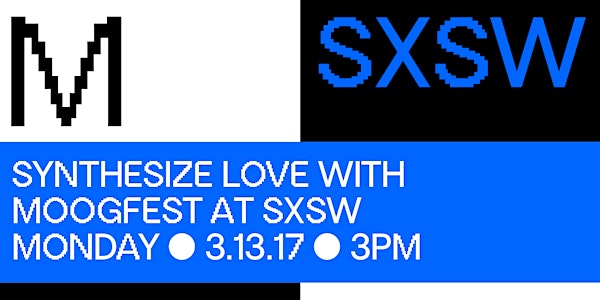 Synthesize Love with Moogfest @ SXSW 2017