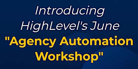 Introducing HighLevel's June "Agency Automation Workshop" tickets