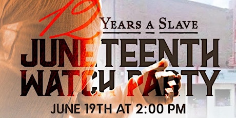 "12 YEARS A SLAVE" JUNETEENTH WATCH PARTY tickets