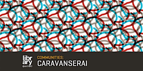 Communities: Caravanserai | library@orchard tickets