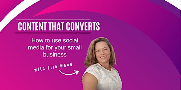Content That Converts - Social Media Marketing for Small Businesses