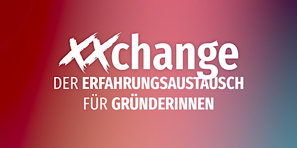 XXChange – Der Erfahrungsaustausch für Gründerinnen