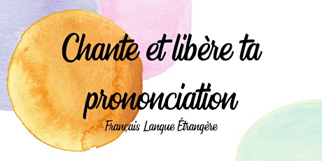 Chante et libère ta prononciation - Français Langue Étrangère billets