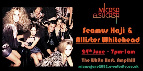 Image principale de MiCasa SuCasa presents: Seamus Haji & Allister Whitehead - 24th June 2022
