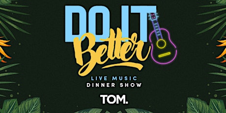 DO IT BETTER - TOM |Mercoledì 25 Maggio biglietti