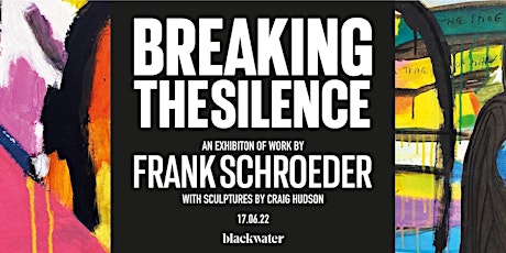 BREAKING THE SILENCE  - A powerful exhibition from artist FRANK SCHROEDER tickets