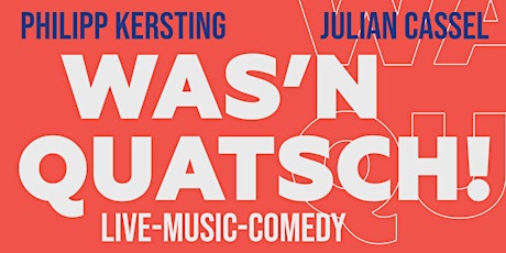 WAS'N QUATSCH! - Live-Music-Comedy Tickets