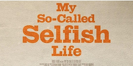 "My so called selfish life" - Screening tickets