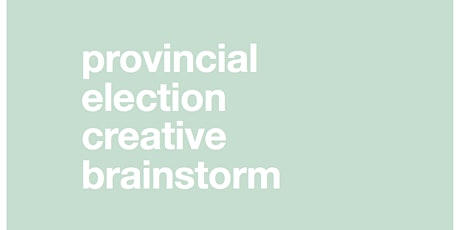 Provincial Election Creative Brainstorm primary image