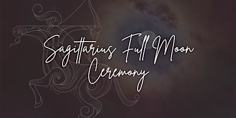 Sagittarius Full Moon Ceremony