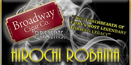 Broadway Cigar Welcomes Hirochi Robaina primary image