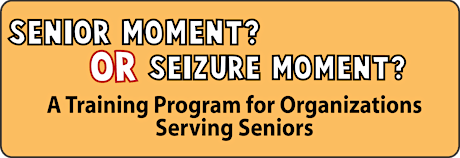 "Senior Moment or Seizure Moment?" Train the Trainer Lunch and Learn! primary image